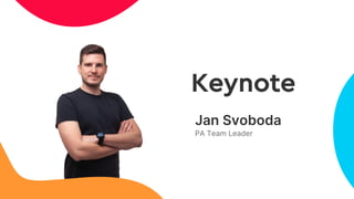 Jan Svoboda
PA Team Leader
Keynote
 