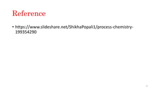 Reference
• https://www.slideshare.net/ShikhaPopali1/process-chemistry-
199354290
15
 