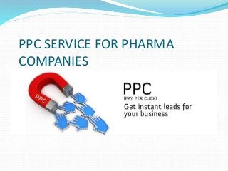 PPC SERVICE FOR PHARMA
COMPANIES
 