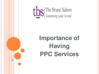 Importance of
Having
PPC Services

 