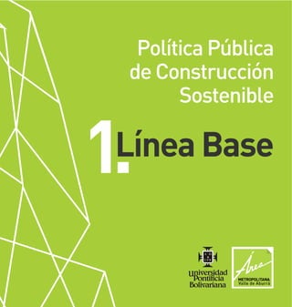 Política Pública
de Construcción
Sostenible
1.Línea Base
 