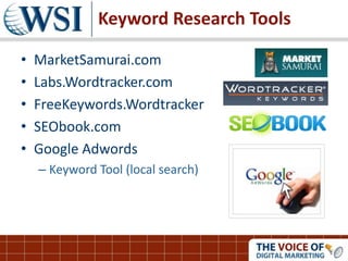 Keyword Research Tools
• MarketSamurai.com
• Labs.Wordtracker.com
• FreeKeywords.Wordtracker
• SEObook.com
• Google Adwords
– Keyword Tool (local search)
 