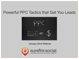 Powerful PPC Tactics that Get You Leads

January 22nd Webinar

 