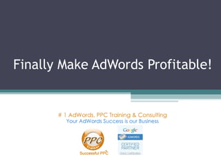 Finally Make AdWords Profitable! 