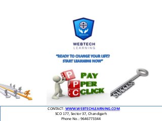 CONTACT: WWW.WEBTECHLEARNING.COM
SCO 177, Sector 37, Chandigarh
Phone No.: 9646773344
 