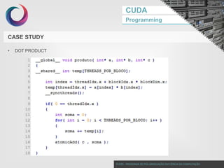 CUDA
Programming

CASE STUDY
•

DOT PRODUCT

PUCRS - PROGRAMA DE PÓS-GRADUAÇÃO EM CIÊNCIA DA COMPUTAÇÃO

 