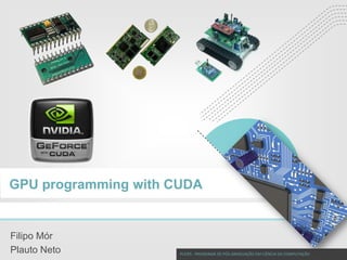 CUDA
Programming

GPU programming with CUDA

Filipo Mór
Plauto Neto

PUCRS - PROGRAMA DE PÓS-GRADUAÇÃO EM CIÊNCIA DA COMPUTAÇÃO

 