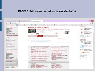 PASO 1: bib.us.es/salud → bases de datos.
 