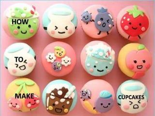 HOW TO MAKE CUPCAKES 