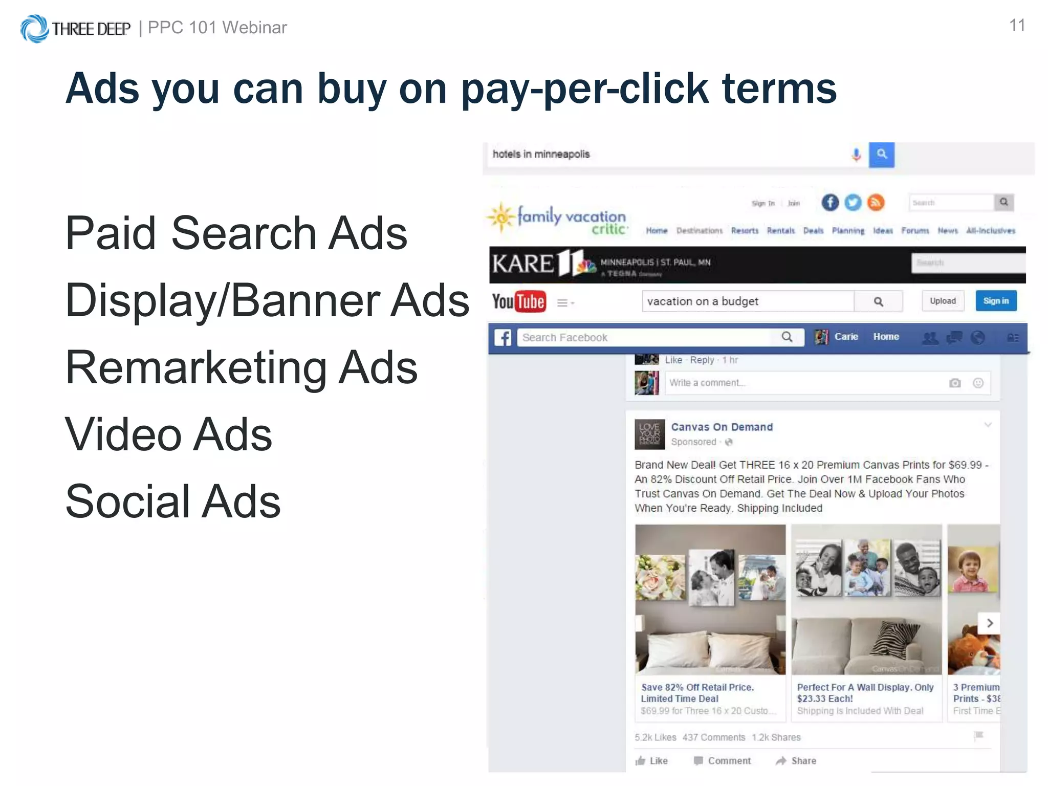 | PPC 101 Webinar 11
Paid Search Ads
Display/Banner Ads
Remarketing Ads
Video Ads
Social Ads
Ads you can buy on pay-per-click terms
 