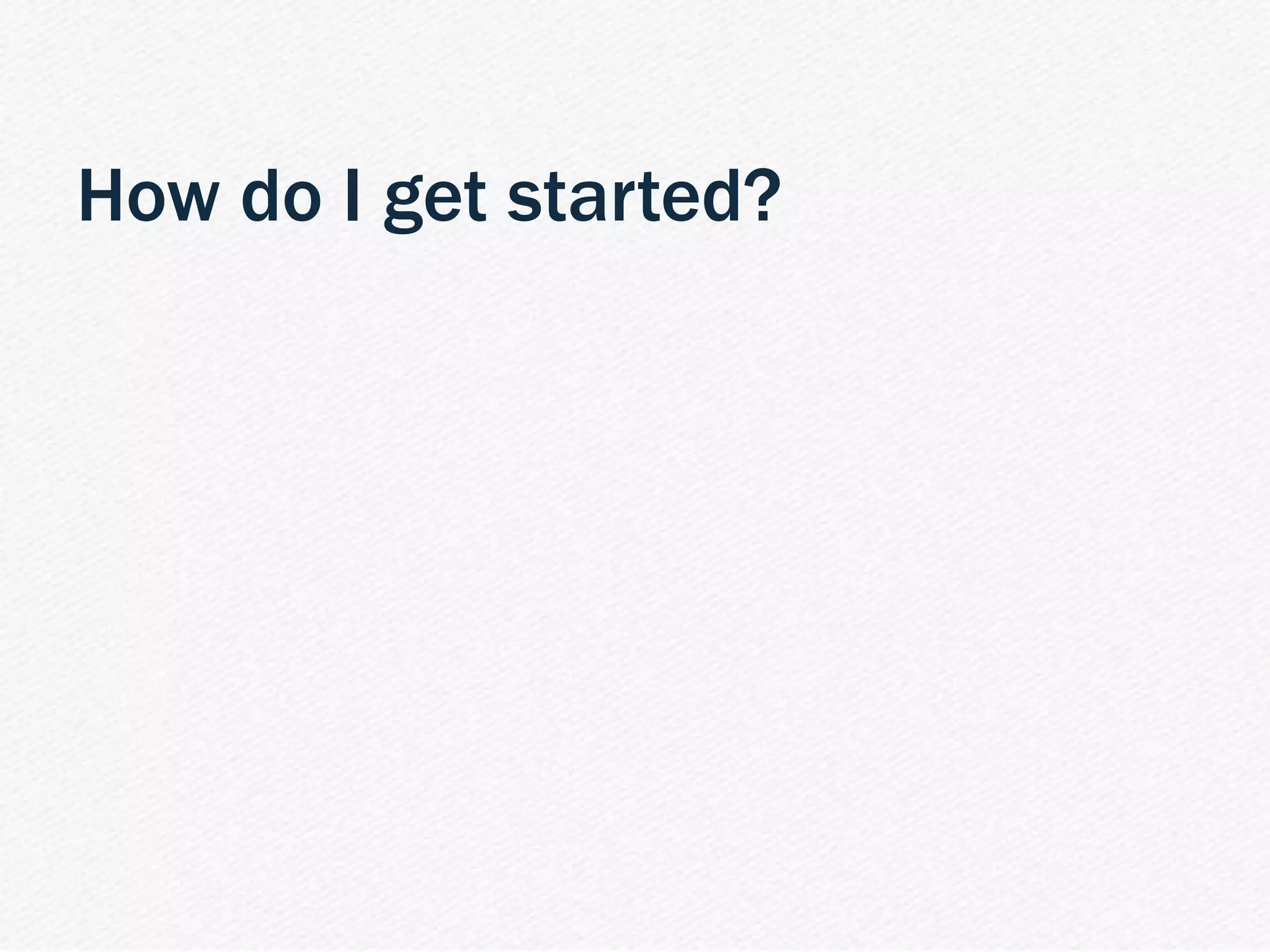 | PPC 101 Webinar 35
How do I get started?
 