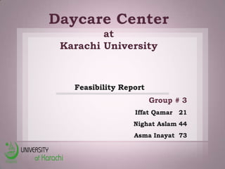 Daycare Center
         at
 Karachi University
 