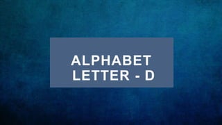 ALPHABET
LETTER - D
 