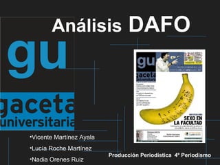 Análisis  DAFO ,[object Object],[object Object],[object Object],Producción Periodística 4º Periodismo 