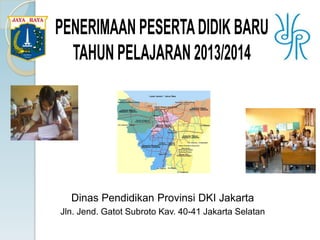 Dinas Pendidikan Provinsi DKI Jakarta
Jln. Jend. Gatot Subroto Kav. 40-41 Jakarta Selatan
 