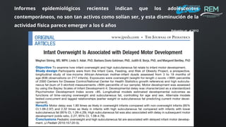 www.readaptaciondelmovimiento.blogspot.com
readaptaciondelmovimiento@gmail.com
facebook.com/ReadaptaciondelMovimiento
Informes epidemiológicos recientes indican que los adolescentes
contemporáneos, no son tan activos como solían ser, y esta disminución de la
actividad física parece emerger a los 6 años
Palumbo et. al 2012
 