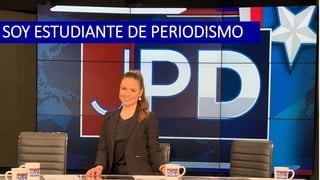 SOY ESTUDIANTE DE PERIODISMO
 