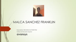 MALCA SANCHEZ FRANKLIN
Especialidad: MECANICA AUTOMOTRIZ
Instituto de Educación Superior
avansys
 