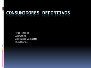 Consumidores Deportivos Hugo Hiraoka Luis Oshiro Gianfranco Gambetta Miguel Arias 