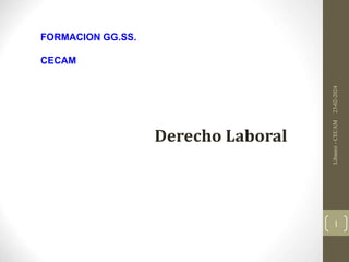 FORMACION GG.SS.
CECAM
23-02-2024
Libanez
-
CECAM
1
Derecho Laboral
 