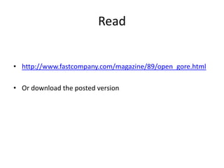 • http://www.fastcompany.com/magazine/89/open_gore.html
• Or download the posted version
Read
 