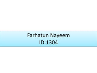 Farhatun Nayeem
ID:1304
 