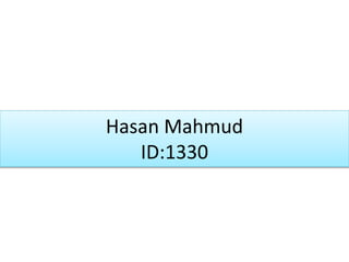 Hasan Mahmud
ID:1330
 