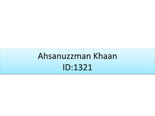 Ahsanuzzman Khaan
ID:1321
 