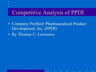 Competitive Analysis of PPDI ,[object Object],[object Object]