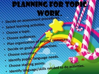 Planning for topic
      work.
 