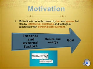  Motivation is not only created by
and
also by
and feelings of
satisfaction with

but

 