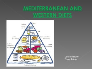 MEDITERRANEAN AND
  WESTERN DIETS




            Laura Nesplé
            Clara Pérez
 