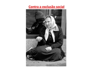 Contra a exclusão social
 