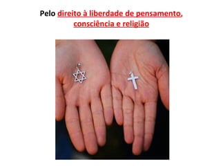 Pelo direito à liberdade de pensamento,
          consciência e religião
 