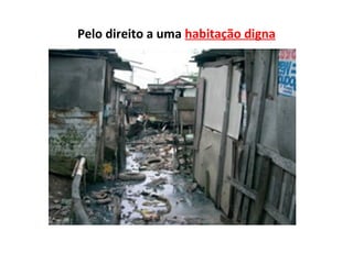 Pelo direito a uma habitação digna
 
