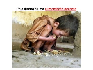 Pelo direito a uma alimentação decente
 