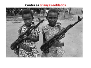 Contra as crianças-soldados
 