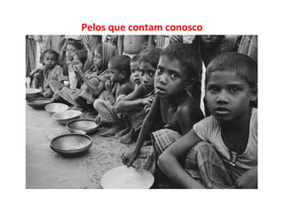 Pelos que contam conosco
 