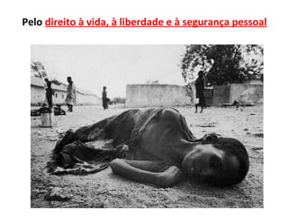 Pelo direito à vida, à liberdade e à segurança pessoal
 