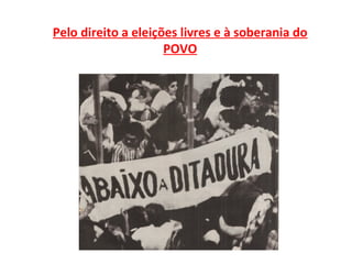 Pelo direito a eleições livres e à soberania do
                     POVO
 