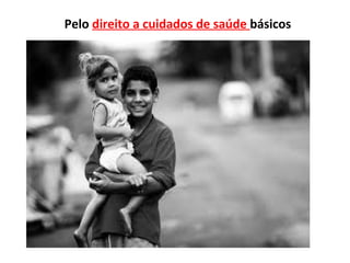 Pelo direito a cuidados de saúde básicos
 