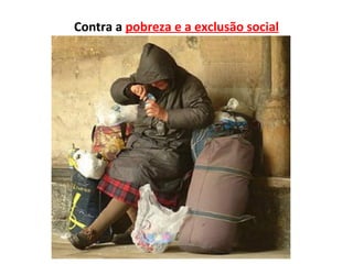 Contra a pobreza e a exclusão social
 