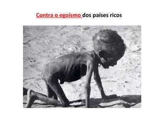 Contra o egoísmo dos países ricos
 