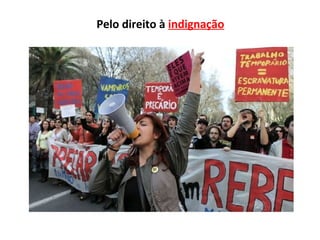 Pelo direito à indignação
 