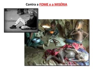Contra a FOME e a MISÉRIA
 