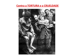 Contra a TORTURA e a CRUELDADE
 