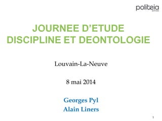 Louvain-La-Neuve
8 mai 2014
Georges Pyl
Alain Liners
1
 