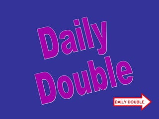 DAILY DOUBLE
 