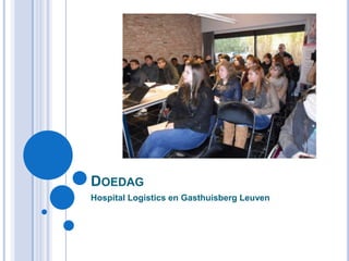 DOEDAG
Hospital Logistics en Gasthuisberg Leuven

 