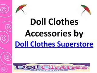 Doll Clothes
  Accessories by
Doll Clothes Superstore
 
